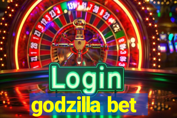 godzilla bet